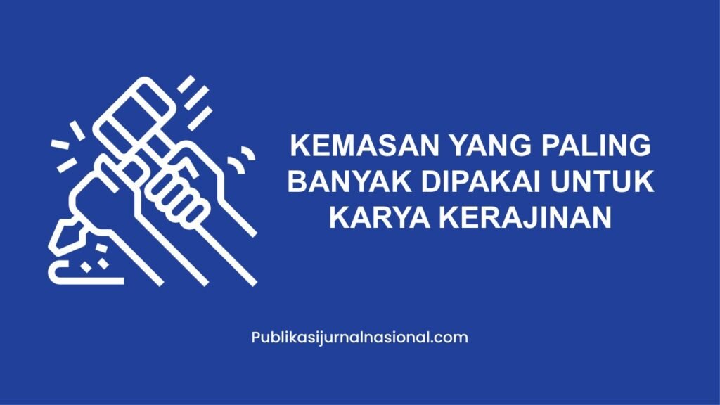 Kemasan Yang Paling Banyak Dipakai Untuk Karya Kerajinan Dari Bahan Serat Adalah