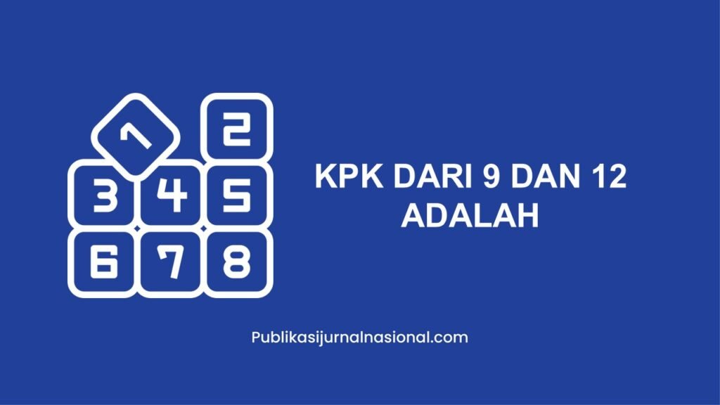 Kpk Dari 9 Dan 12 Adalah