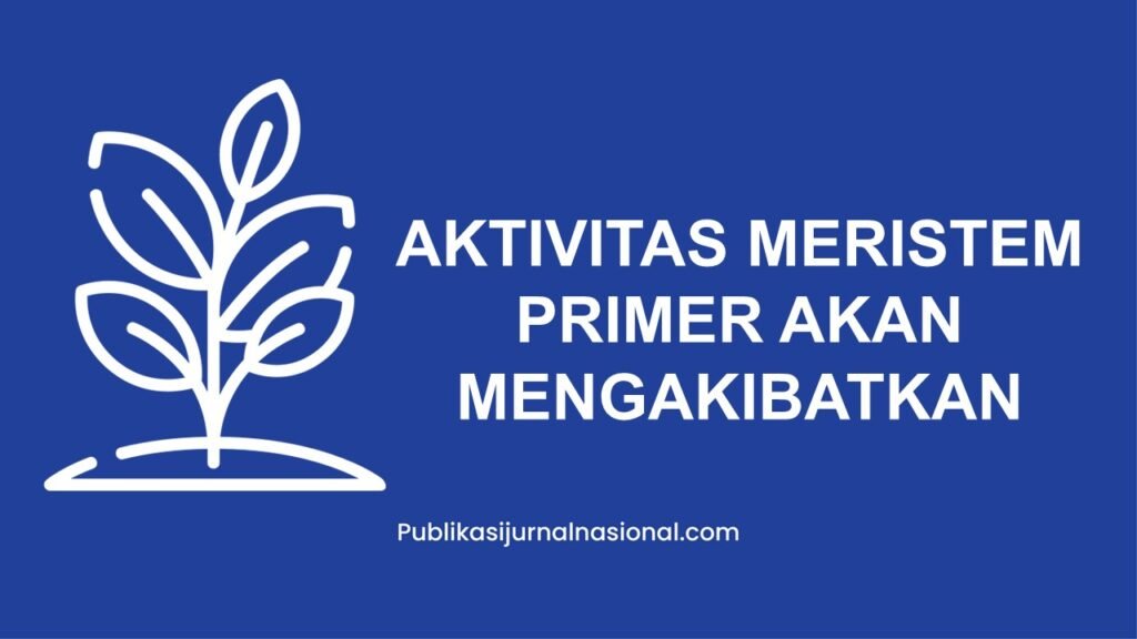 Aktivitas Meristem Primer Akan Mengakibatkan