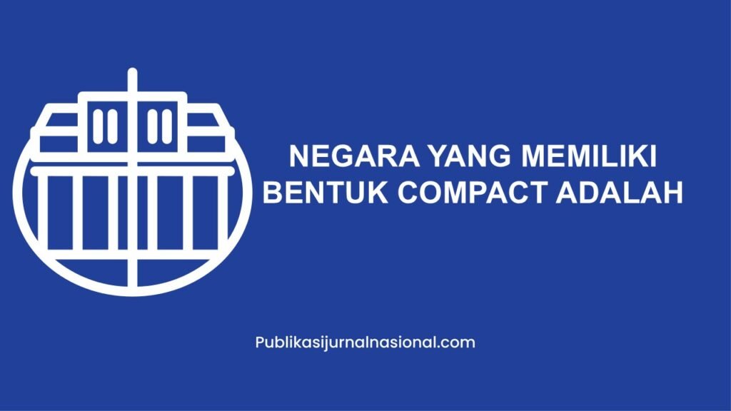 Negara Yang Memiliki Bentuk Compact Adalah
