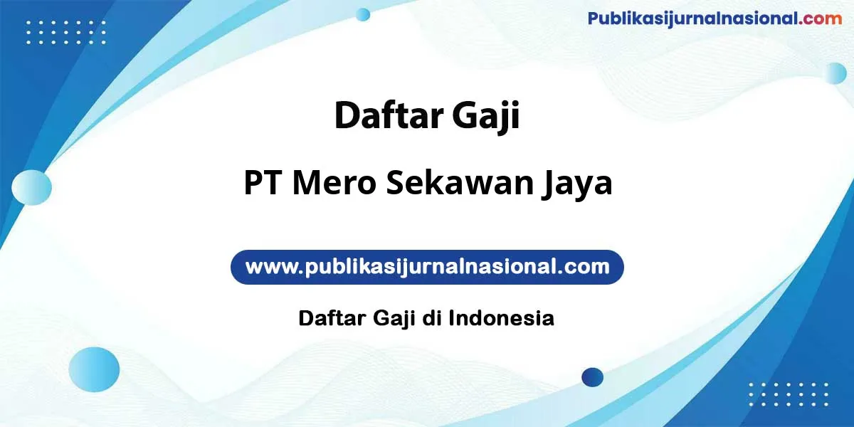 Gaji PT Mero Sekawan Jaya : Dompet Auto Gendut 2026!