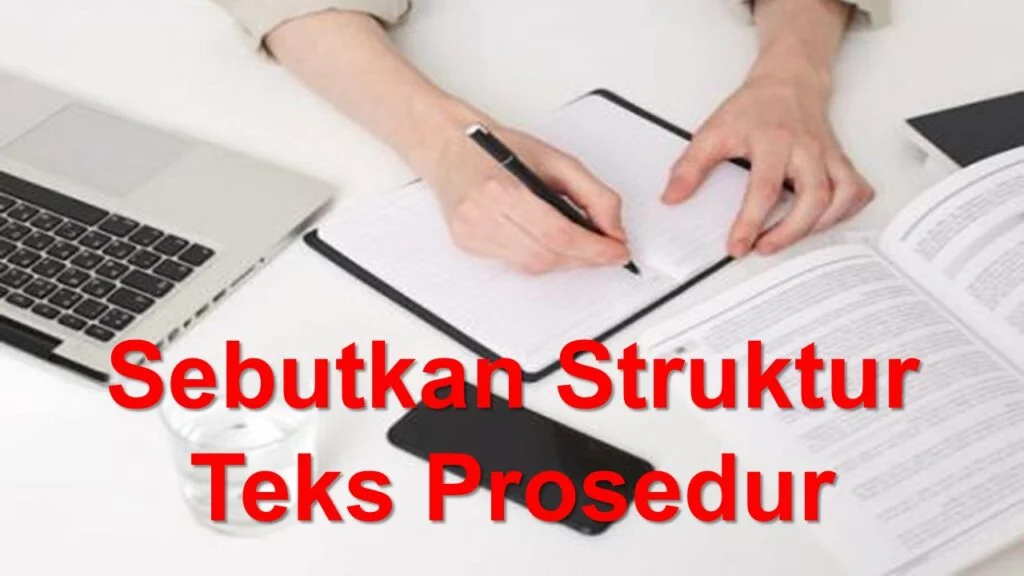 Sebutkan Struktur Teks Prosedur