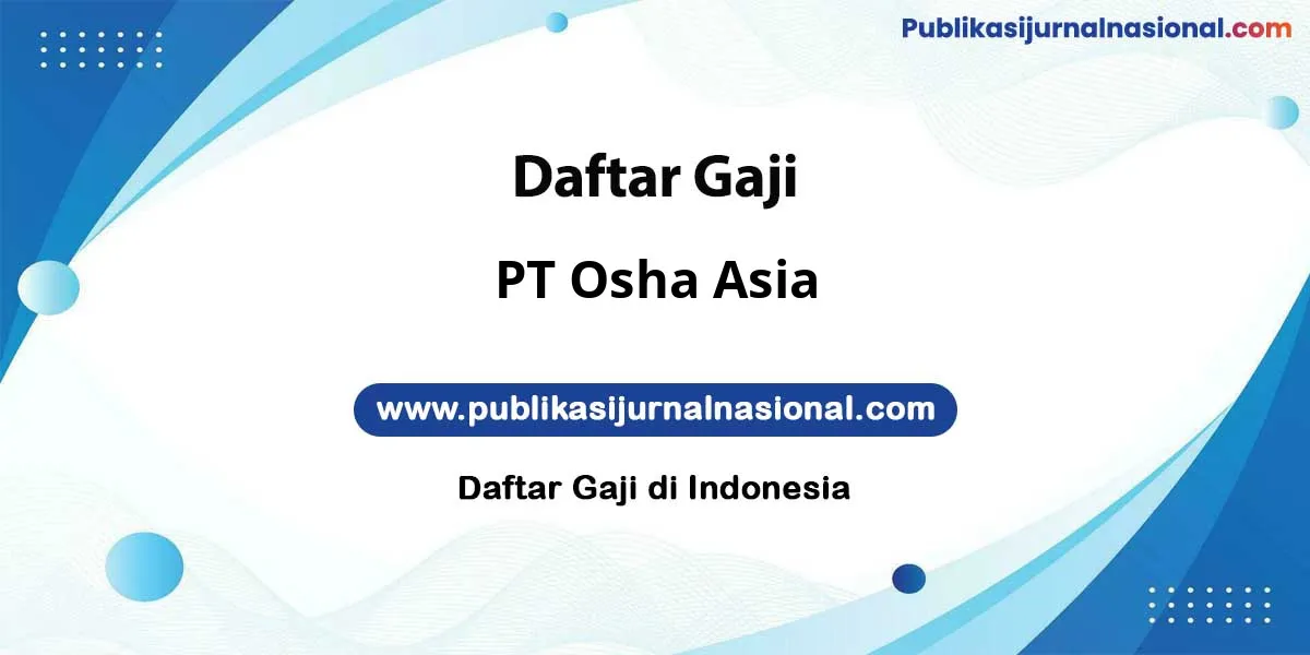 Gaji PT Osha Asia : Dompet Auto Full di 2026! – PUBLIKASIJURNALNASIONAL.COM