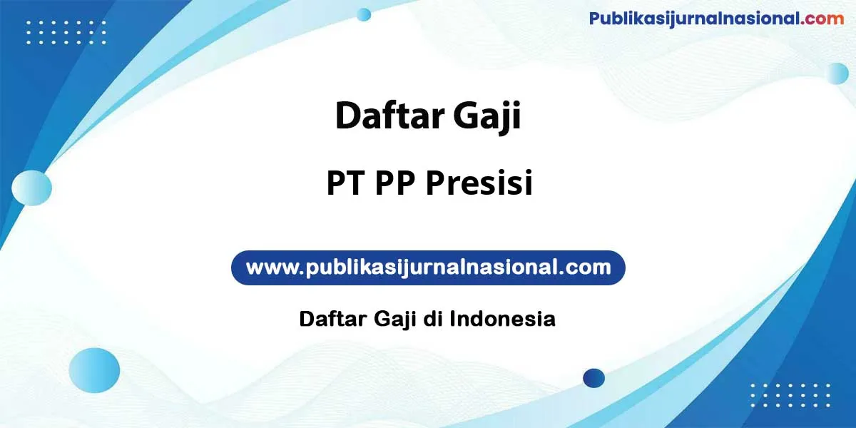 Gaji PT PP Presisi : Nominalnya Bikin Tercengang!